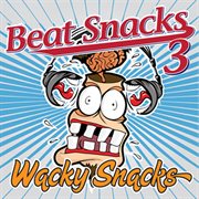 Beat Snacks 3 : Whacky Snacks cover image cdn
