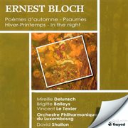 Bloch, E. : Hiver-Printemps / Poemes D'automne / Prelude And 2 Psalms / In The Night / Psalm 22 cover image cdn