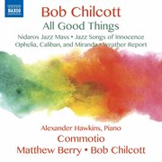 Bob Chilcott : All Good Things cover image cdn