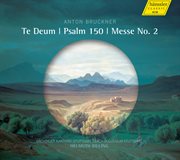 Bruckner : Te Deum, Psalm 150 & Mass No. 2 In E Minor cover image cdn