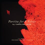 Caroline Shaw : Partita For 8 Voices cover image cdn