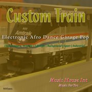 Custom Train Electronic Afro Dance Garage Pop cover image cdn