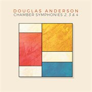 Douglas Anderson : Chamber Symphonies Nos. 2, 3 & 4 cover image cdn
