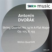 Dvořák : String Quartet No. 14 In A-Flat Major, Op. 105, B. 193 cover image cdn