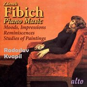 Fibich : Piano Music. Moods, Impressions And Reminiscences cover image cdn