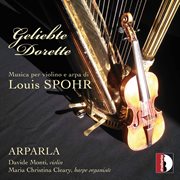 Geliebte Dorette : Musica Per Violino E Arpa Di Louis Spohr cover image cdn