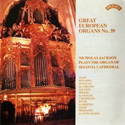 Great European Organs, Vol. 39 : Segovia Cathedral cover image cdn