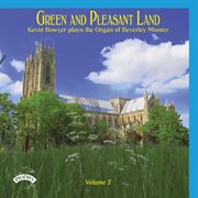 Green And Pleasant Land, Vol. 2 : Kevin Bowyer Plays The Organ Of Beverley Minster cover image cdn