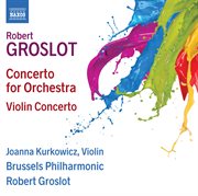 Groslot : Concerto For Orchestra & Violin Concerto cover image cdn