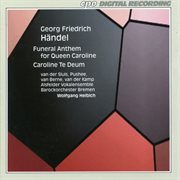 Handel : Funeral Anthem For Queen Caroline, Hwv 264 & Te Deum In D Major, Hwv 280 cover image cdn