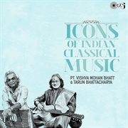 Icons Of Indian  Music : Pandit Vishwa Mohan Bhatt,Tarun Bhattacharya (Hindustani Classical) cover image cdn