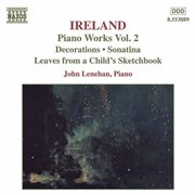 Ireland, J. : Piano Works, Vol.  2. Decorations / Sonatina / Leaves From A Child's Sketchbook cover image cdn