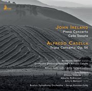Ireland : Piano Concerto & Cello Sonata. Casella. Triple Concerto, Op. 56 cover image cdn