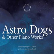 John Carbon : Astro Dogs & Other Piano Works cover image cdn