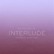 Karen Lefrak : Interlude, Vol. 3 – Gratitude cover image cdn