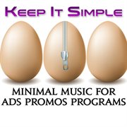 Keep It Simple : Minimal Music for Ads Promos Programs cover image cdn