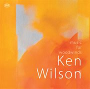 Ken Wilson : Music For Woodwinds cover image cdn