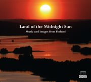 Land Of The Midnight Sun : Music And Images From Finland cover image cdn