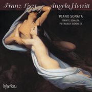 Liszt : Piano Sonata; Dante Sonata; Petrarch Sonnets cover image cdn