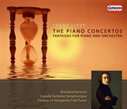 Liszt : The Piano Concertos. Fantasies For Piano And Orchestra cover image cdn