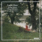 Louis Glass : String Sextet, Op. 15 & Piano Quintet, Op. 22 cover image cdn