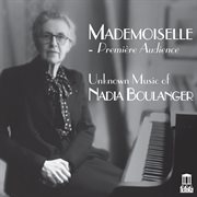 Mademoiselle : Première Audience – Unknown Music Of Nadia Boulanger cover image cdn