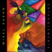 Mikel Kuehn : Entanglements cover image cdn