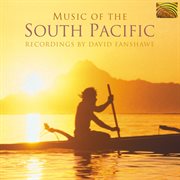 Music Of The South Pacific : Recordings By David Fanshawe (1978-1992) cover image cdn