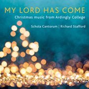 My Lord Has Come : Christmas Music From Ardingly College cover image cdn