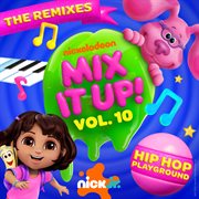 Nick Jr. Mix It Up! Vol. 10 : Hip Hop Playground [The Remixes] cover image cdn