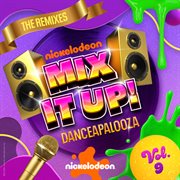 Nickelodeon Mix It Up! Vol. 9 : Danceapalooza [The Remixes] cover image cdn