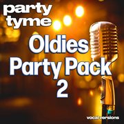 Oldies Party Pack 2 : Party Tyme [Vocal Versions] cover image cdn