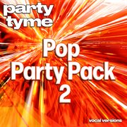 Pop Party Pack 2 : Party Tyme [Vocal Versions] cover image cdn