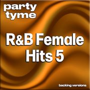 R&B Female Hits 5 : Party Tyme [Backing Versions] cover image cdn