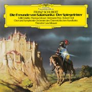 Schubert : Die Freunde von Salamanka, D. 326; Der Spiegelritter, D. 11 cover image cdn