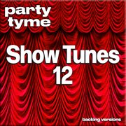 Show Tunes 12 : Party Tyme [Backing Versions] cover image cdn