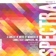 Spectra, Vol. 2 : A Concert Of Music By Members Of Connecticut Composers, Inc. cover image cdn