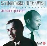 Szymanowski & Lutoslawski : String Quartets cover image cdn
