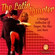 The Latin Quarter : A Swingin Collection of Tangos, Cha Chas & More cover image cdn