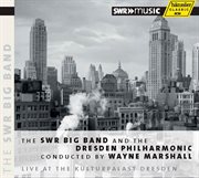 The Swr Big Band And Dresden Philharmonic Conducted By Wayne Marshall, Live At The Kulturpalast D... cover image cdn