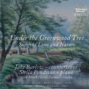 Under The Greenwood Tree : Songs Of Love & Nature cover image cdn