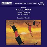 Villa-Lobos : String Quartets Nos. 3, 10 And 15 cover image cdn