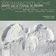 Weihnachtliche Chormusik : Unto Us A Child Is Born cover image cdn