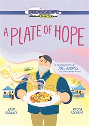 A Plate of Hope : The Inspiring Story of Chef José Andrés and World Central Kitchen cover image cdn