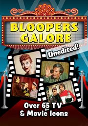 Bloopers Galore : Over 65 TV & Movie Icons...Unedited! cover image cdn