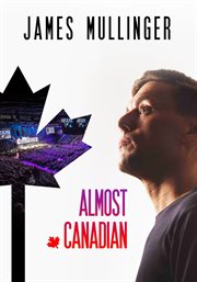 James Mullinger : Almost Canadian cover image cdn