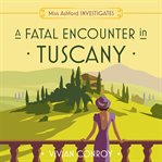 A Fatal Encounter in Tuscany (Miss Ashford Investigates, Book 3) : Miss Ashford Investigates cover image cdn