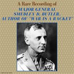 A rare recording of Major General Smedley D. Butler, author of War is a racket cover image cdn