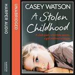 A stolen childhood : a dark past, a terrible secret, a girl without a future cover image cdn