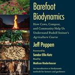 Barefoot Biodynamics : How Cows, Compost, and Community Help Us Understand Rudolf Steiner's Agriculture Course cover image cdn